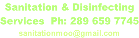 Sanitation & Disinfecting  Services  Ph: 289 659 7745 sanitationmoo@gmail.com