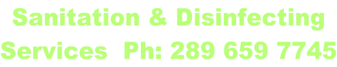 Sanitation & Disinfecting  Services  Ph: 289 659 7745